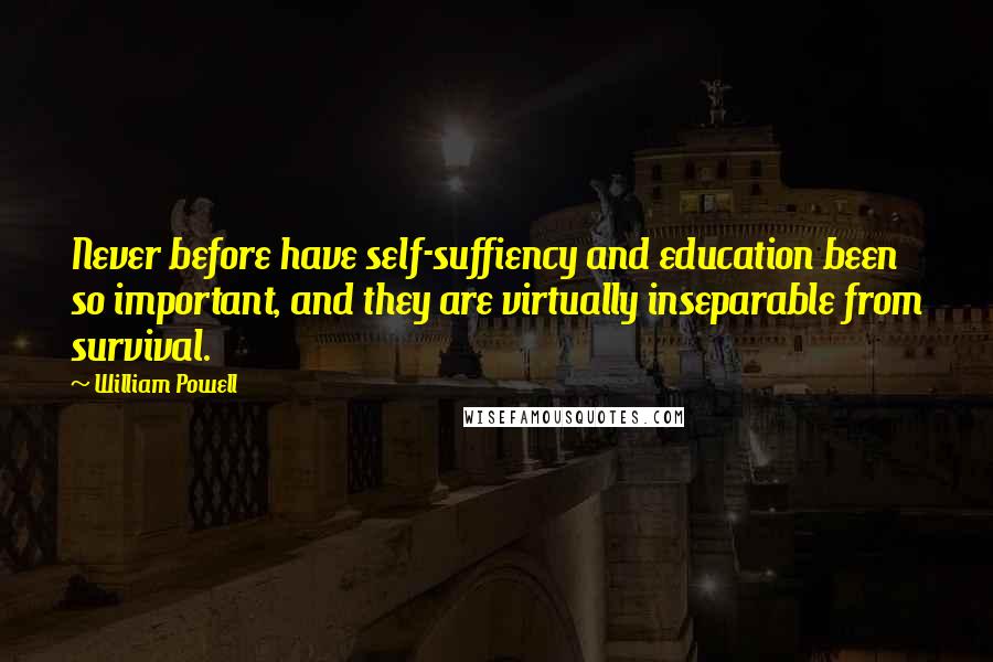 William Powell Quotes: Never before have self-suffiency and education been so important, and they are virtually inseparable from survival.