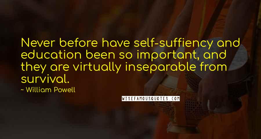 William Powell Quotes: Never before have self-suffiency and education been so important, and they are virtually inseparable from survival.