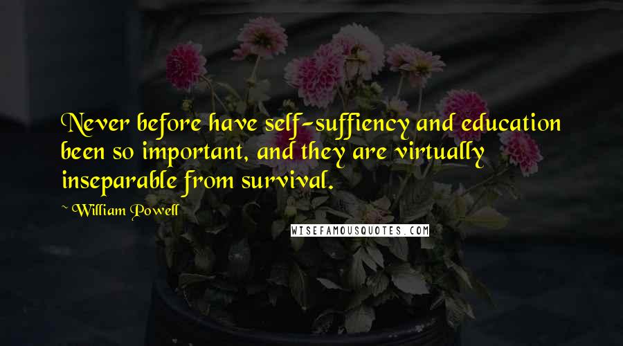 William Powell Quotes: Never before have self-suffiency and education been so important, and they are virtually inseparable from survival.