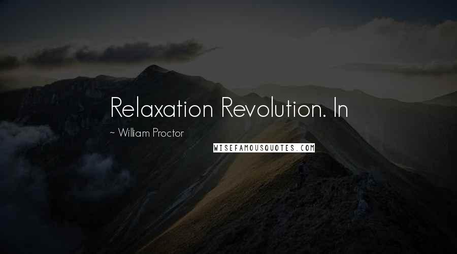 William Proctor Quotes: Relaxation Revolution. In