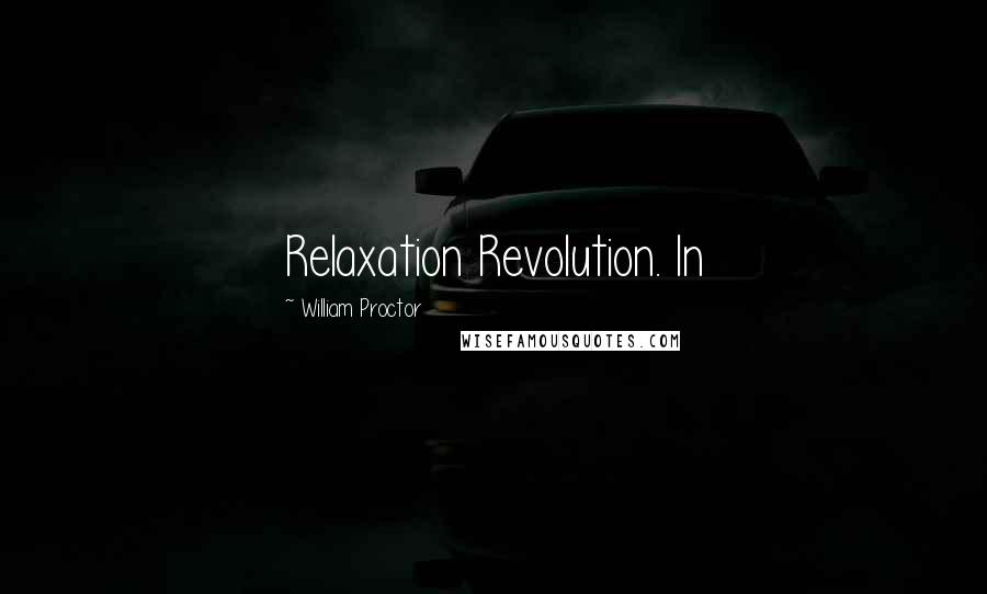 William Proctor Quotes: Relaxation Revolution. In