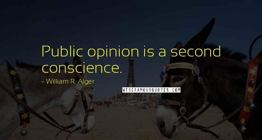 William R. Alger Quotes: Public opinion is a second conscience.