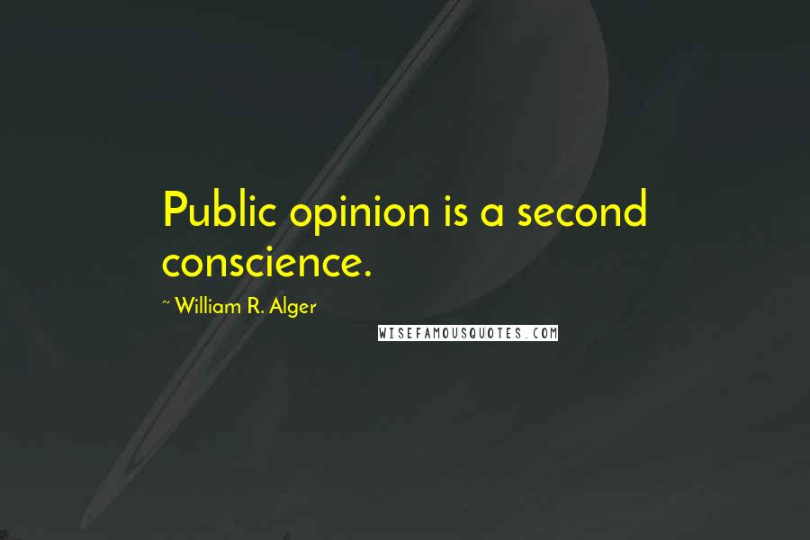 William R. Alger Quotes: Public opinion is a second conscience.