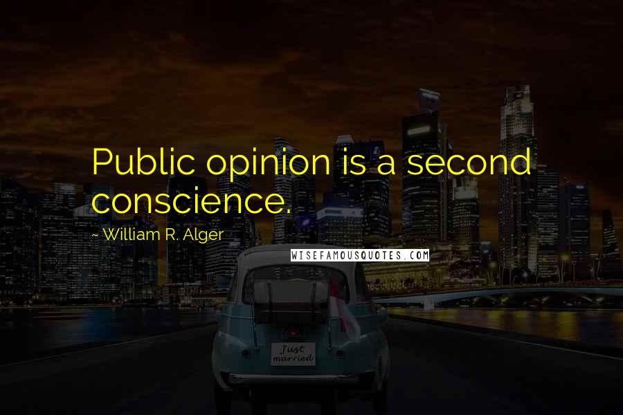 William R. Alger Quotes: Public opinion is a second conscience.