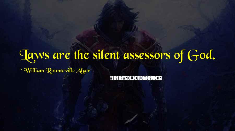 William Rounseville Alger Quotes: Laws are the silent assessors of God.