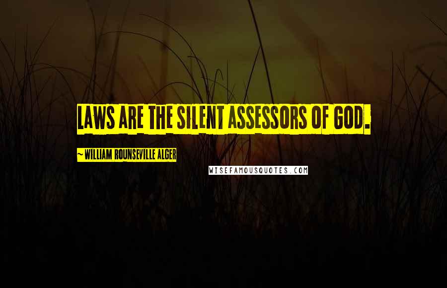 William Rounseville Alger Quotes: Laws are the silent assessors of God.