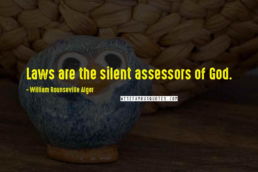 William Rounseville Alger Quotes: Laws are the silent assessors of God.