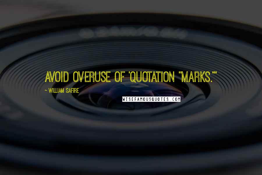 William Safire Quotes: Avoid overuse of 'quotation "marks."'