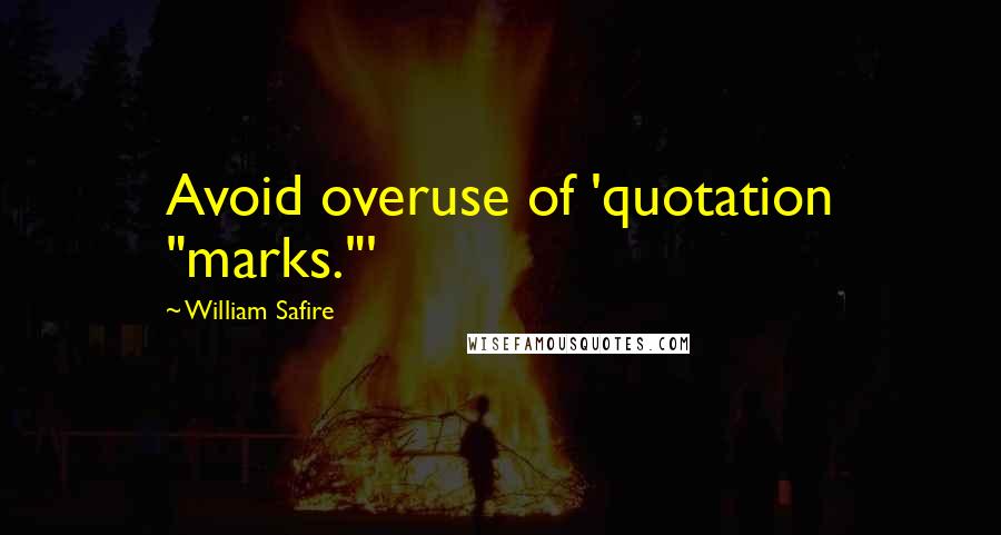 William Safire Quotes: Avoid overuse of 'quotation "marks."'