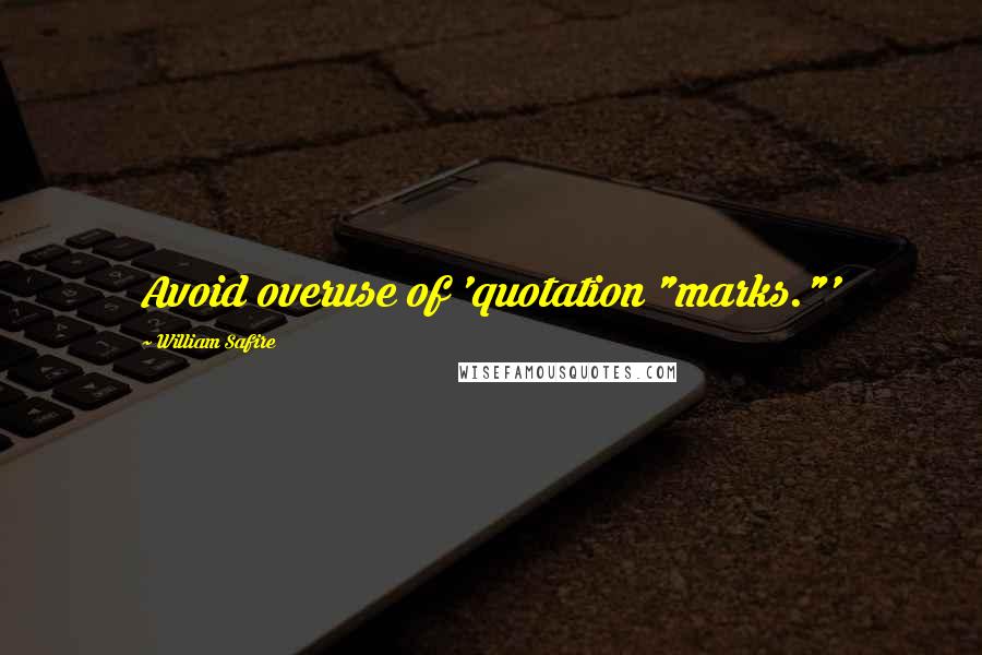 William Safire Quotes: Avoid overuse of 'quotation "marks."'