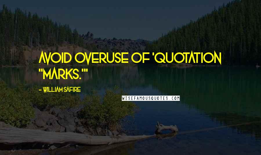 William Safire Quotes: Avoid overuse of 'quotation "marks."'