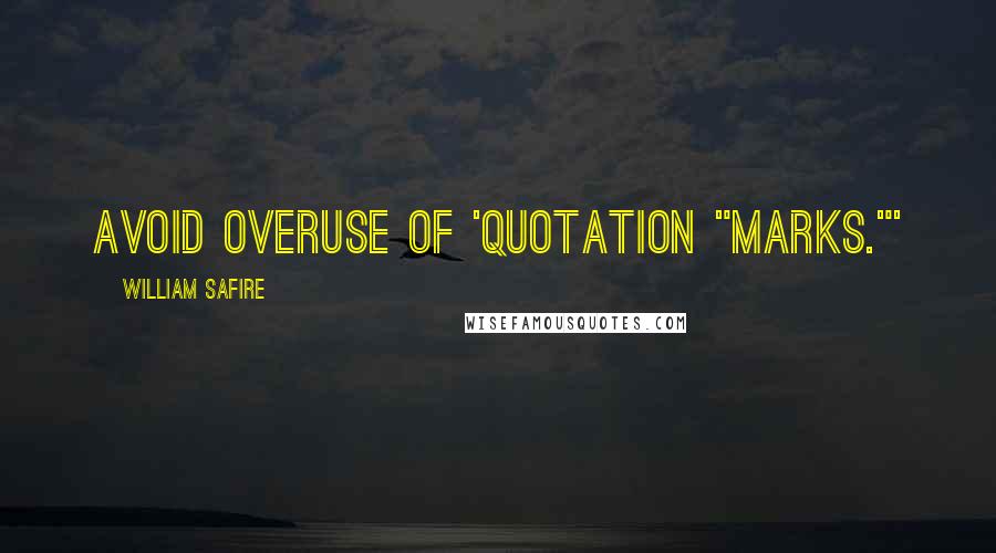 William Safire Quotes: Avoid overuse of 'quotation "marks."'