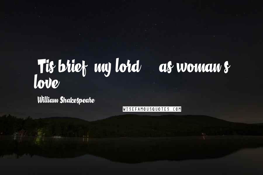 William Shakespeare Quotes: 'Tis brief, my lord ... as woman's love.