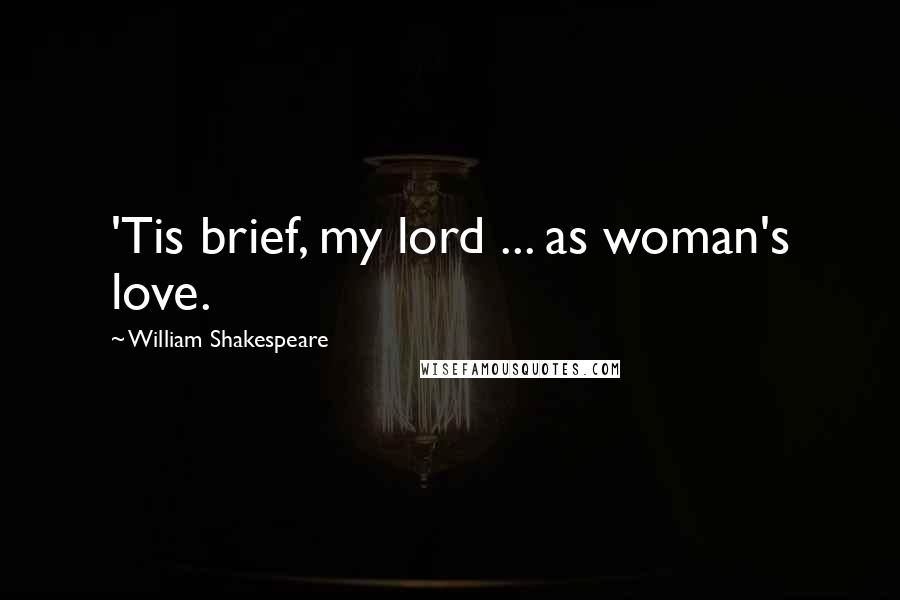 William Shakespeare Quotes: 'Tis brief, my lord ... as woman's love.