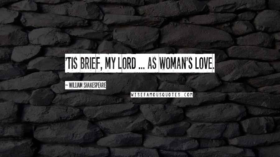 William Shakespeare Quotes: 'Tis brief, my lord ... as woman's love.