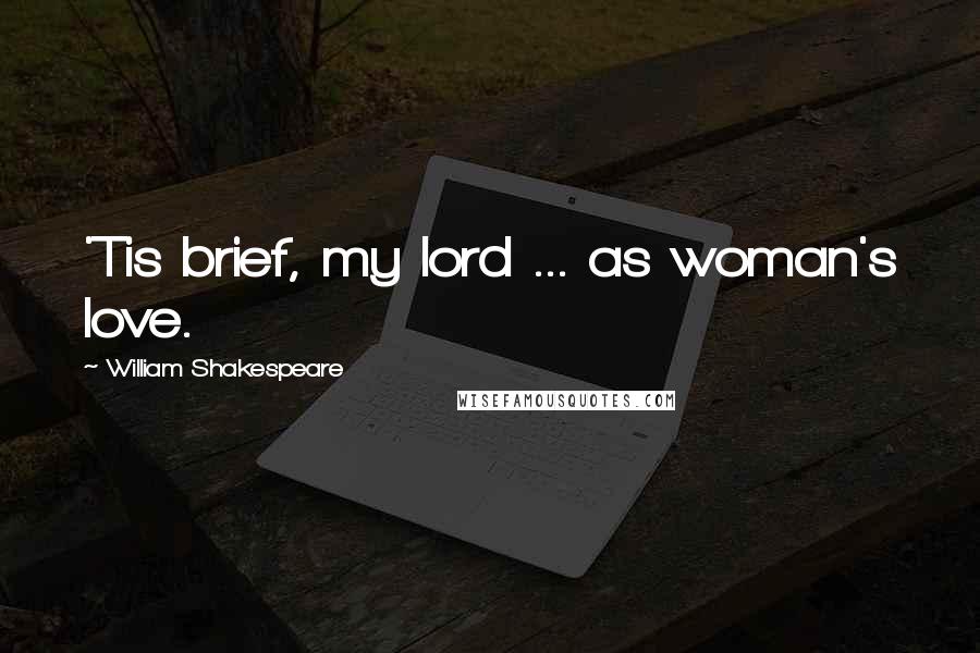 William Shakespeare Quotes: 'Tis brief, my lord ... as woman's love.