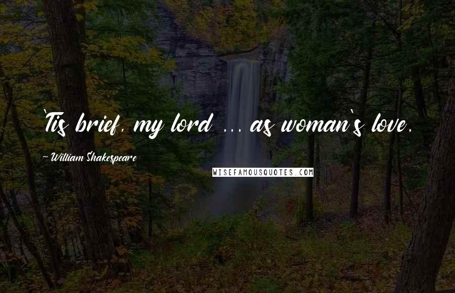 William Shakespeare Quotes: 'Tis brief, my lord ... as woman's love.