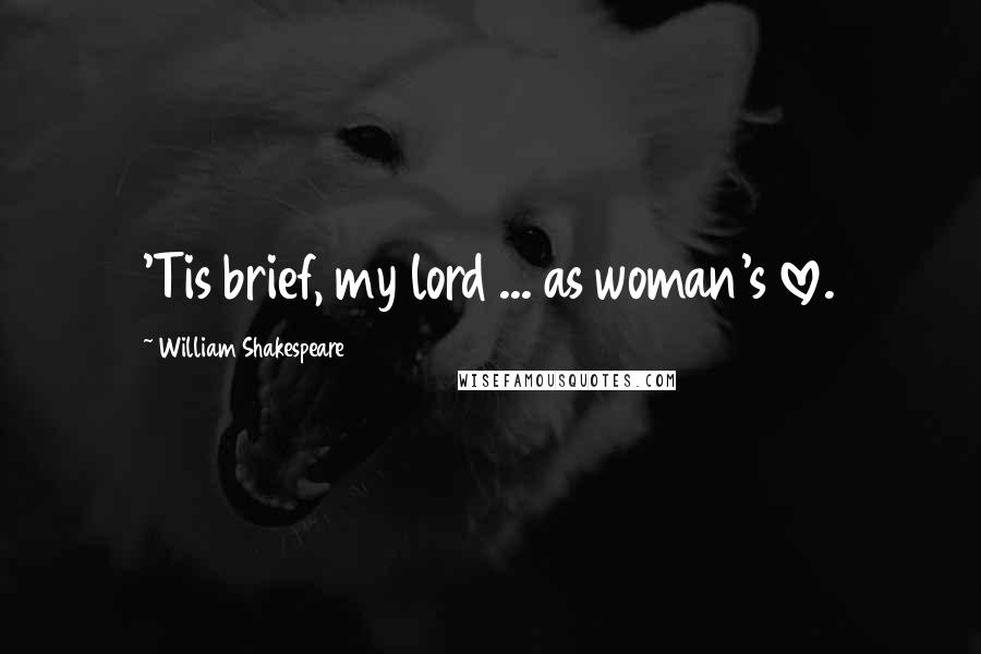 William Shakespeare Quotes: 'Tis brief, my lord ... as woman's love.