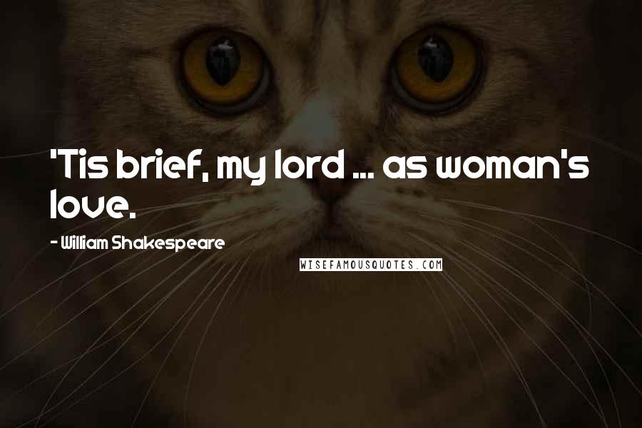 William Shakespeare Quotes: 'Tis brief, my lord ... as woman's love.