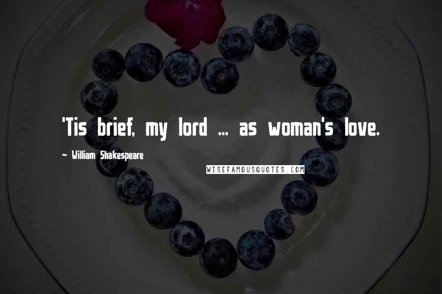 William Shakespeare Quotes: 'Tis brief, my lord ... as woman's love.