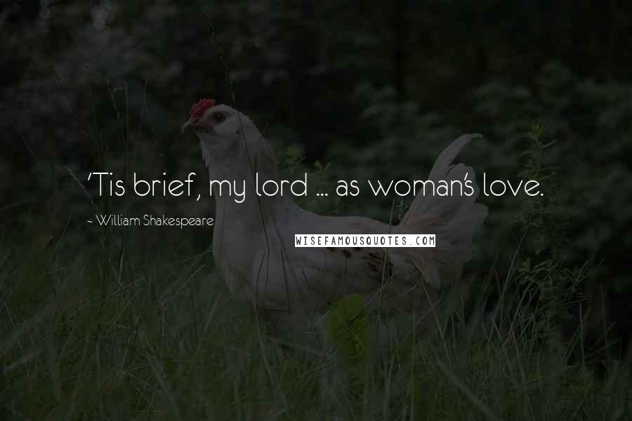 William Shakespeare Quotes: 'Tis brief, my lord ... as woman's love.