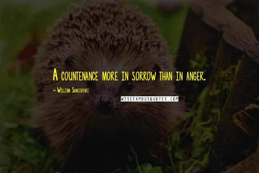 William Shakespeare Quotes: A countenance more in sorrow than in anger.