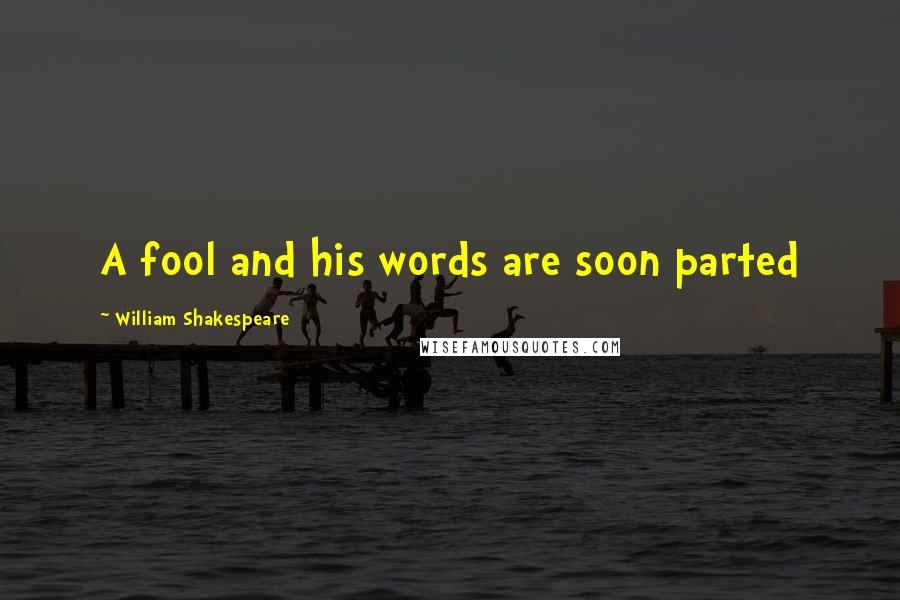 William Shakespeare Quotes: A fool and his words are soon parted