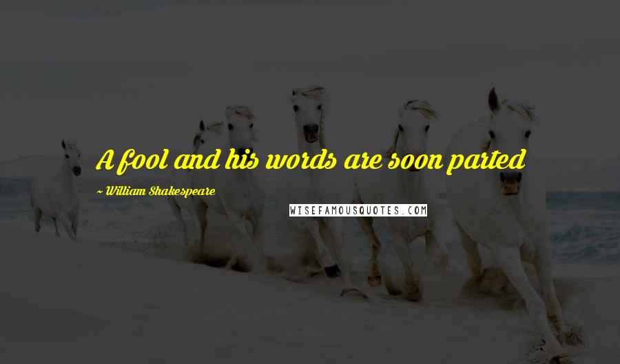 William Shakespeare Quotes: A fool and his words are soon parted