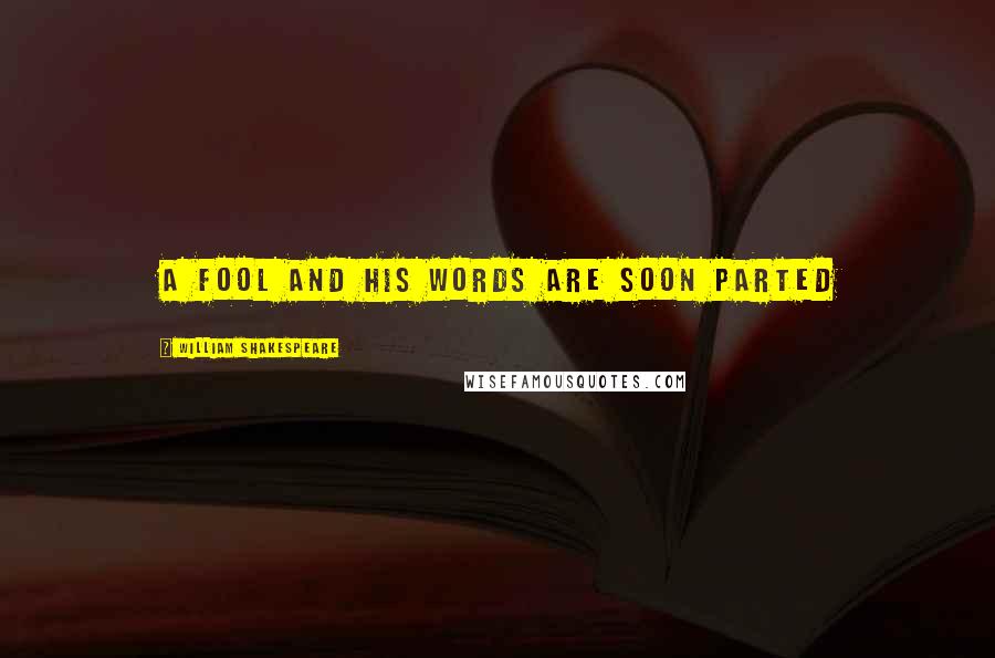 William Shakespeare Quotes: A fool and his words are soon parted