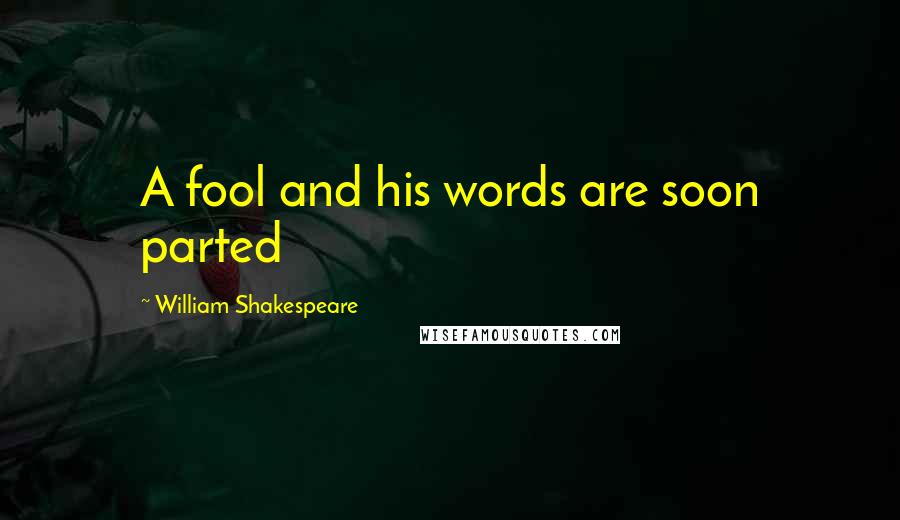 William Shakespeare Quotes: A fool and his words are soon parted