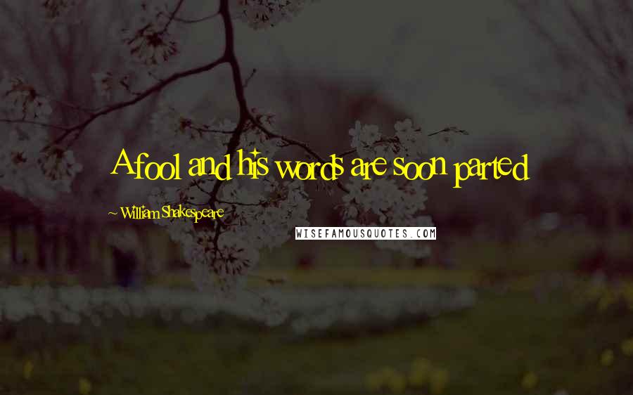 William Shakespeare Quotes: A fool and his words are soon parted