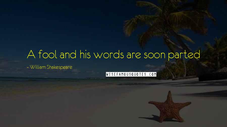 William Shakespeare Quotes: A fool and his words are soon parted