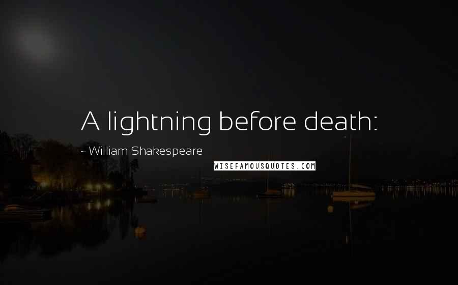 William Shakespeare Quotes: A lightning before death: