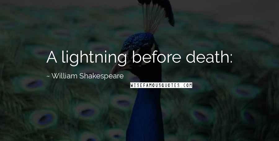 William Shakespeare Quotes: A lightning before death: