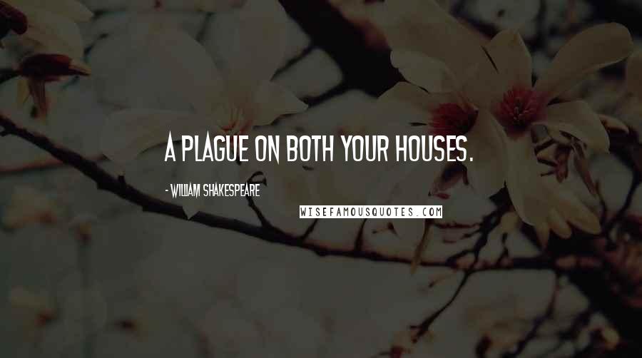 William Shakespeare Quotes: A plague on both your houses.