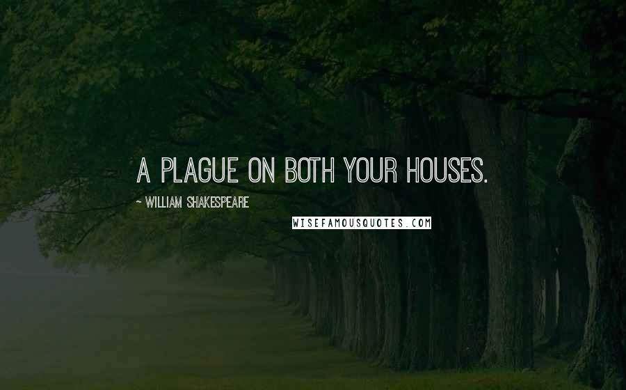 William Shakespeare Quotes: A plague on both your houses.