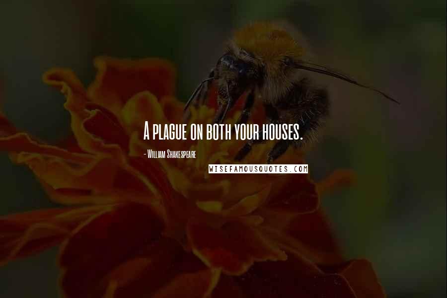 William Shakespeare Quotes: A plague on both your houses.