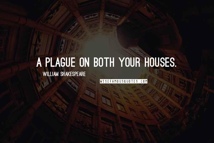 William Shakespeare Quotes: A plague on both your houses.