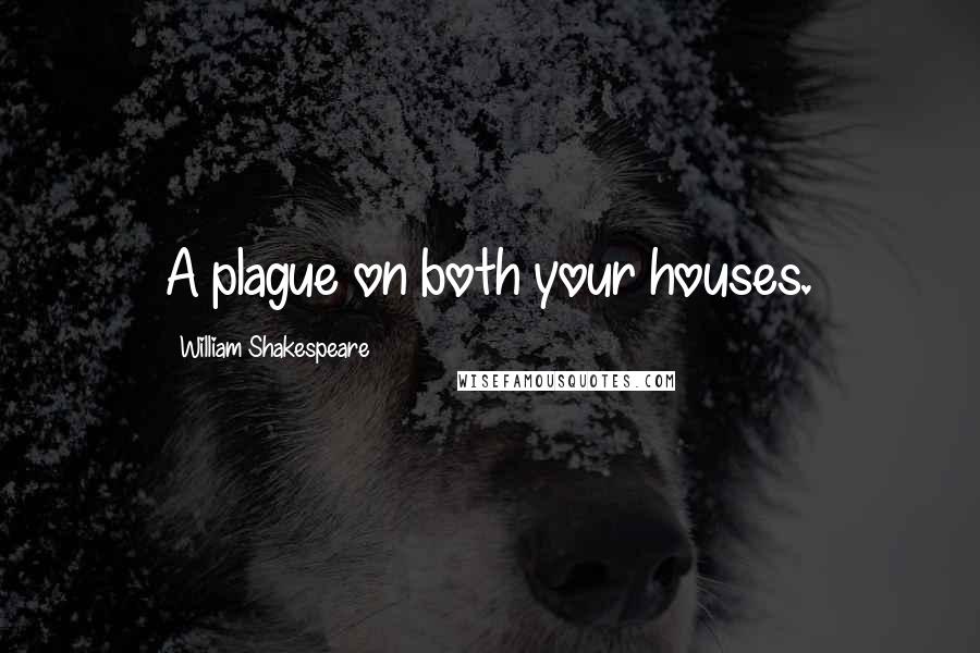 William Shakespeare Quotes: A plague on both your houses.