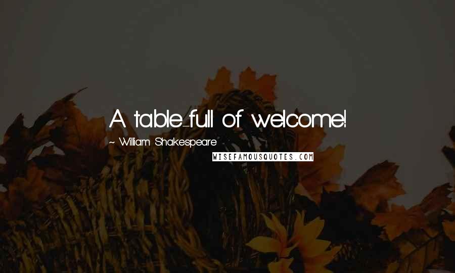 William Shakespeare Quotes: A table-full of welcome!