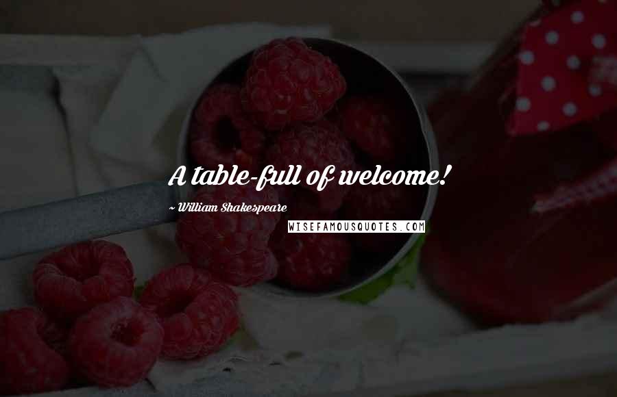 William Shakespeare Quotes: A table-full of welcome!