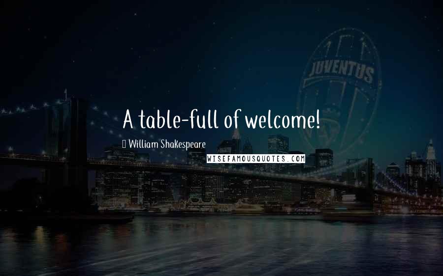 William Shakespeare Quotes: A table-full of welcome!