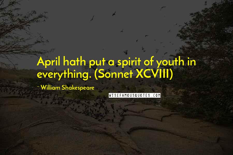 William Shakespeare Quotes: April hath put a spirit of youth in everything. (Sonnet XCVIII)