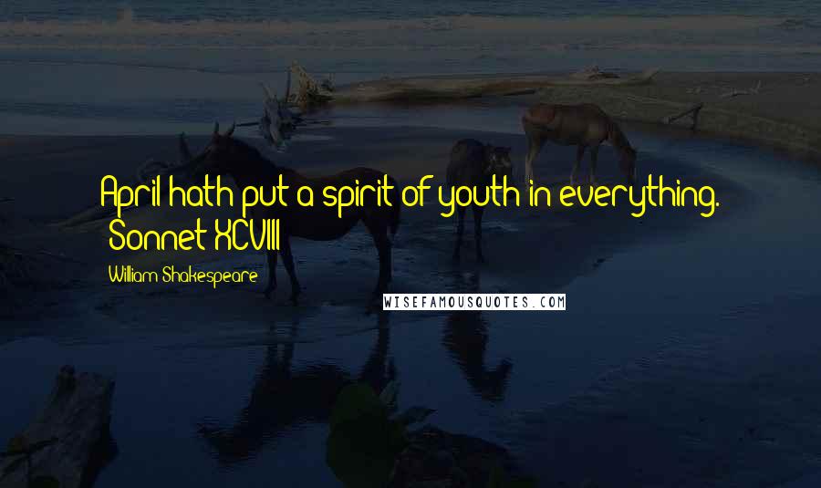 William Shakespeare Quotes: April hath put a spirit of youth in everything. (Sonnet XCVIII)