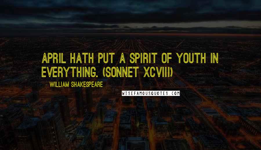 William Shakespeare Quotes: April hath put a spirit of youth in everything. (Sonnet XCVIII)