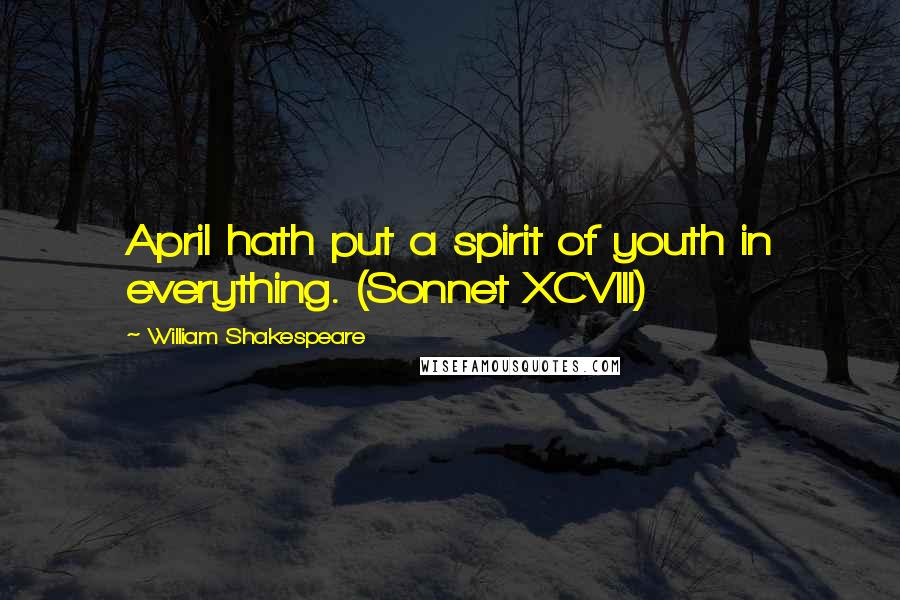 William Shakespeare Quotes: April hath put a spirit of youth in everything. (Sonnet XCVIII)