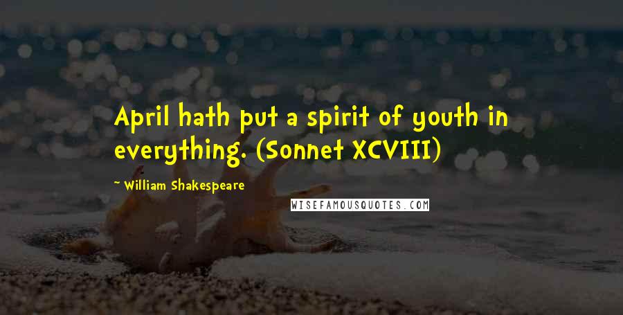 William Shakespeare Quotes: April hath put a spirit of youth in everything. (Sonnet XCVIII)