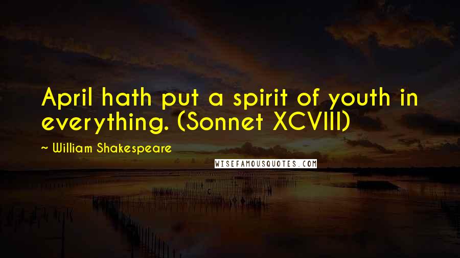 William Shakespeare Quotes: April hath put a spirit of youth in everything. (Sonnet XCVIII)