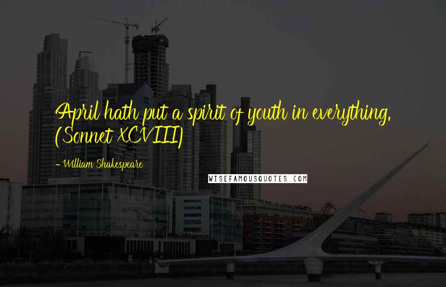 William Shakespeare Quotes: April hath put a spirit of youth in everything. (Sonnet XCVIII)