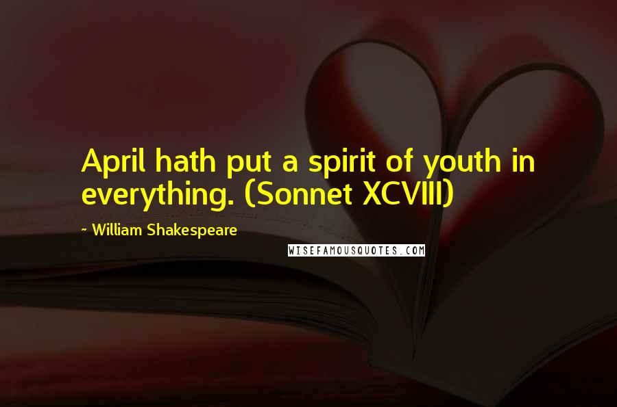 William Shakespeare Quotes: April hath put a spirit of youth in everything. (Sonnet XCVIII)